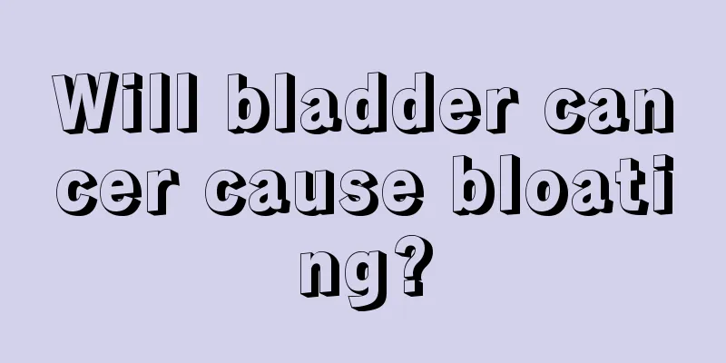 Will bladder cancer cause bloating?