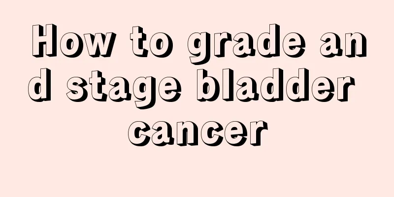 How to grade and stage bladder cancer