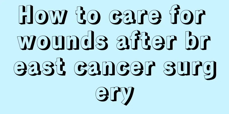 How to care for wounds after breast cancer surgery
