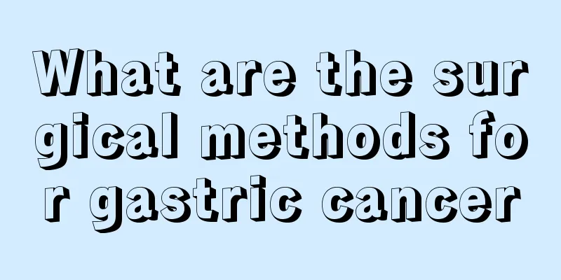 What are the surgical methods for gastric cancer