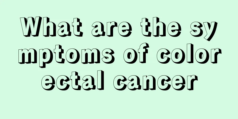 What are the symptoms of colorectal cancer