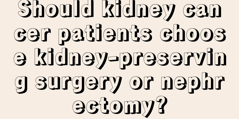 Should kidney cancer patients choose kidney-preserving surgery or nephrectomy?