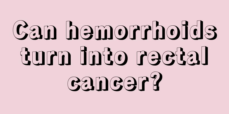 Can hemorrhoids turn into rectal cancer?