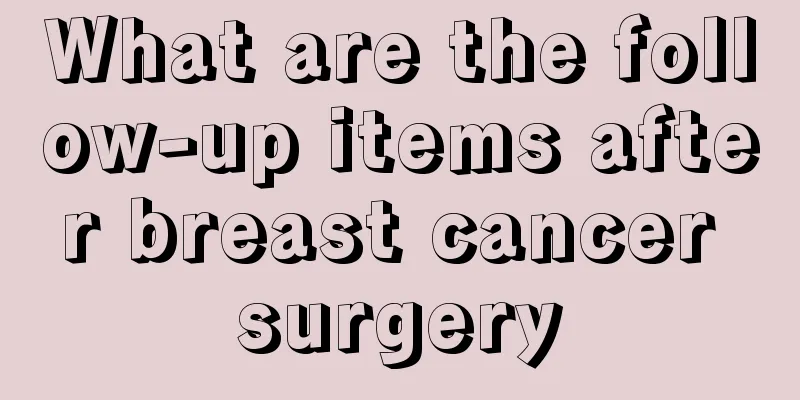 What are the follow-up items after breast cancer surgery
