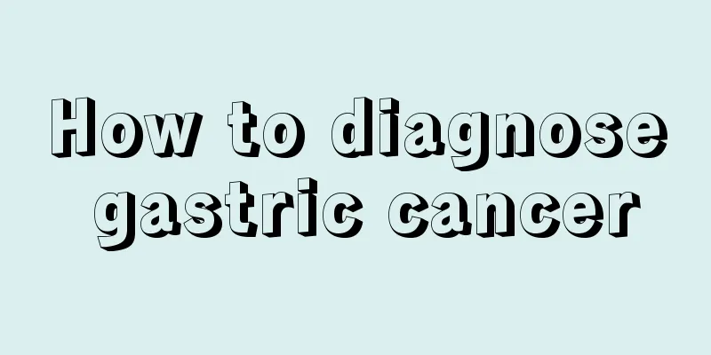 How to diagnose gastric cancer