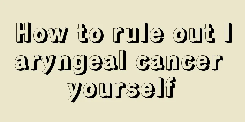 How to rule out laryngeal cancer yourself
