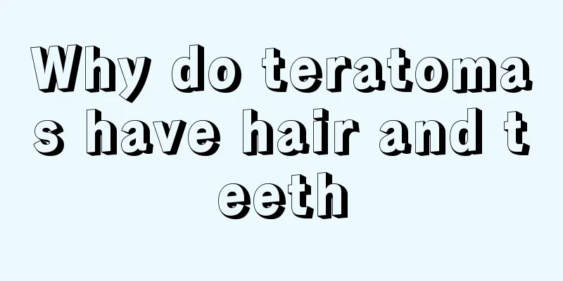 Why do teratomas have hair and teeth