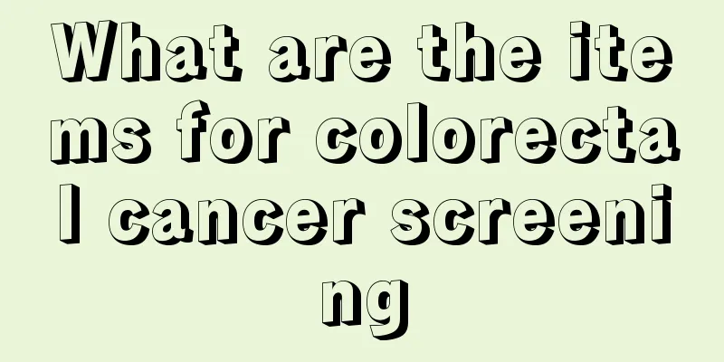 What are the items for colorectal cancer screening