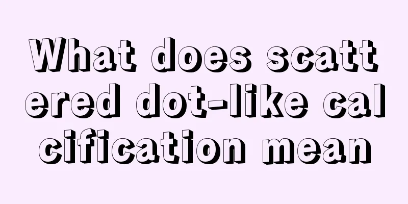 What does scattered dot-like calcification mean