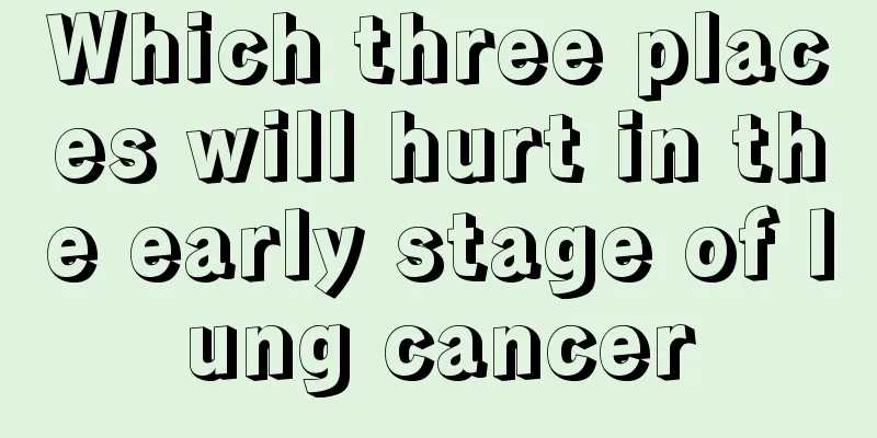Which three places will hurt in the early stage of lung cancer