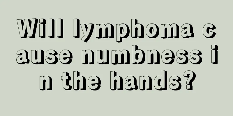 Will lymphoma cause numbness in the hands?