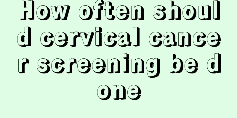How often should cervical cancer screening be done