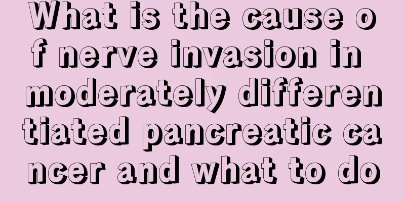 What is the cause of nerve invasion in moderately differentiated pancreatic cancer and what to do