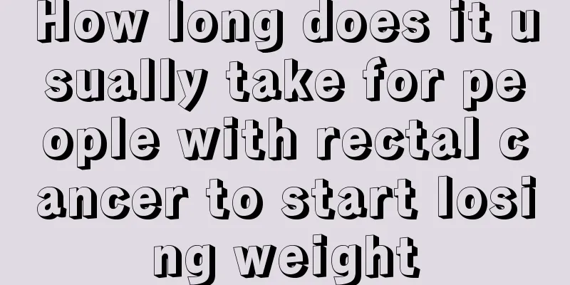 How long does it usually take for people with rectal cancer to start losing weight