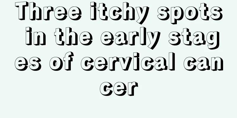 Three itchy spots in the early stages of cervical cancer