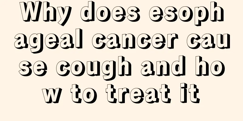 Why does esophageal cancer cause cough and how to treat it