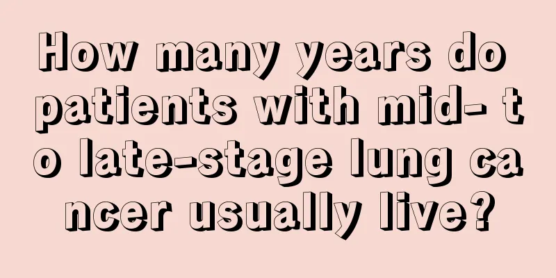 How many years do patients with mid- to late-stage lung cancer usually live?