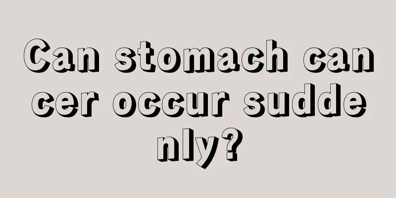 Can stomach cancer occur suddenly?