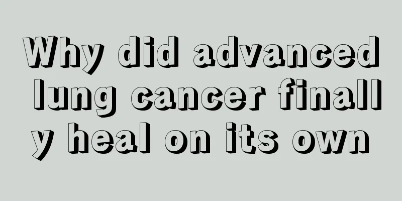 Why did advanced lung cancer finally heal on its own