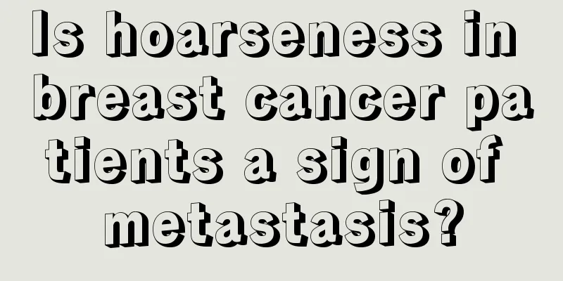 Is hoarseness in breast cancer patients a sign of metastasis?