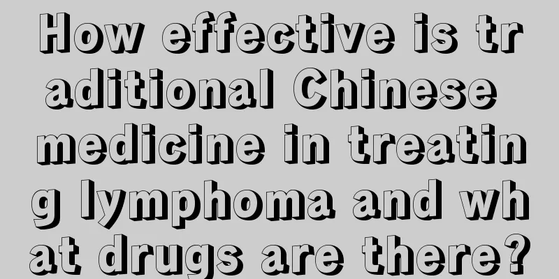 How effective is traditional Chinese medicine in treating lymphoma and what drugs are there?