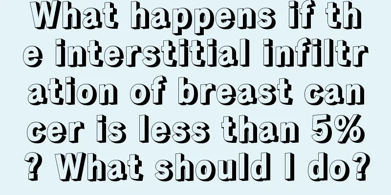 What happens if the interstitial infiltration of breast cancer is less than 5%? What should I do?