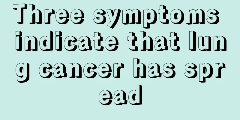 Three symptoms indicate that lung cancer has spread