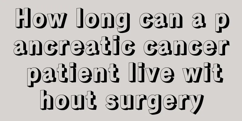 How long can a pancreatic cancer patient live without surgery