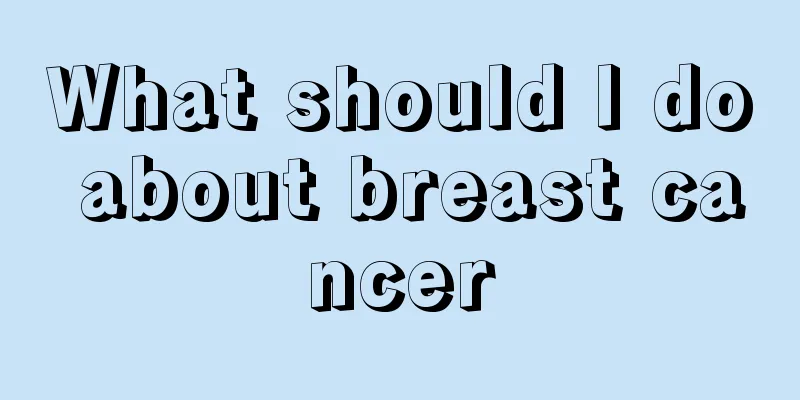 What should I do about breast cancer
