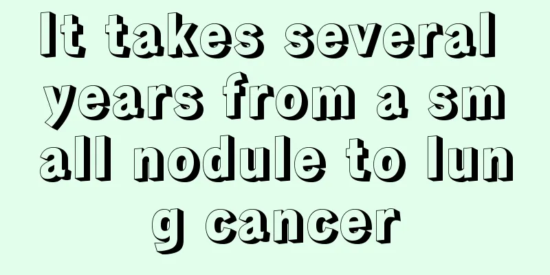 It takes several years from a small nodule to lung cancer