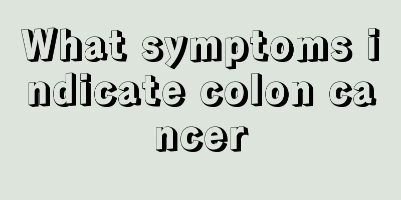 What symptoms indicate colon cancer