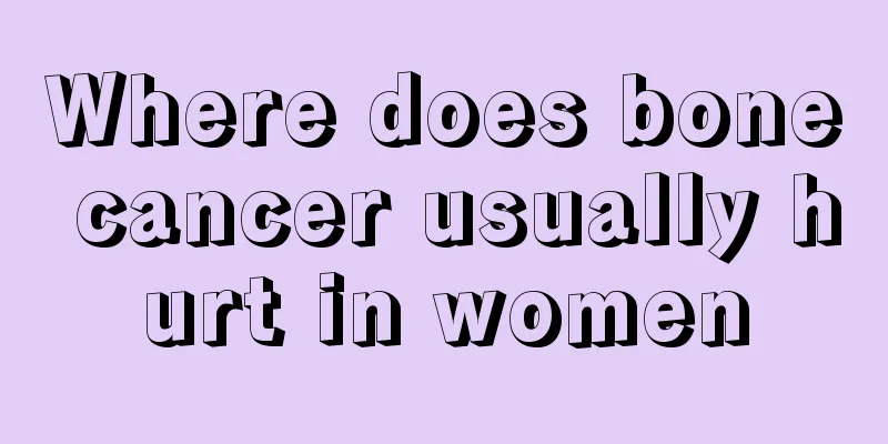Where does bone cancer usually hurt in women