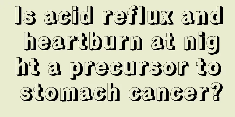 Is acid reflux and heartburn at night a precursor to stomach cancer?