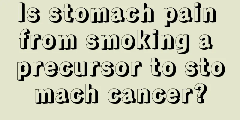 Is stomach pain from smoking a precursor to stomach cancer?