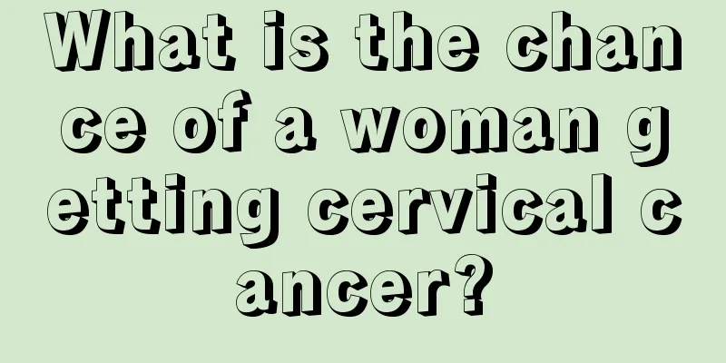 What is the chance of a woman getting cervical cancer?