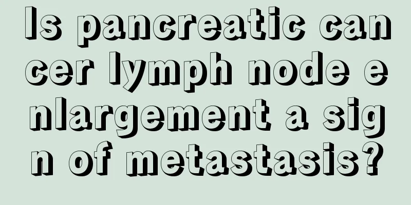 Is pancreatic cancer lymph node enlargement a sign of metastasis?