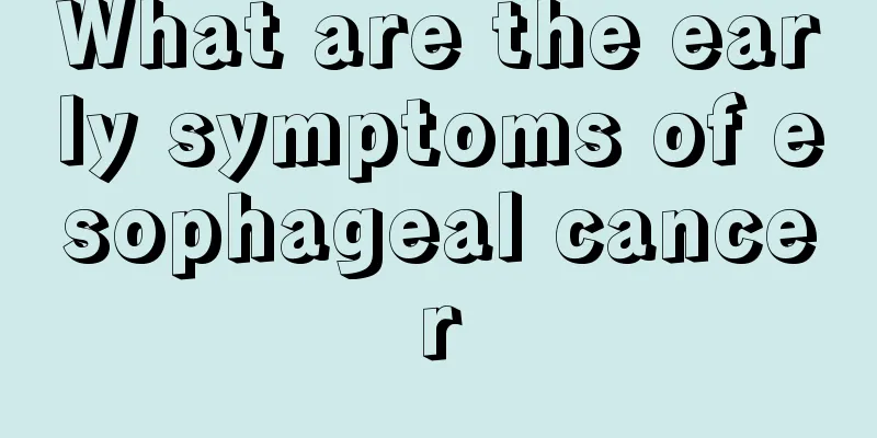 What are the early symptoms of esophageal cancer