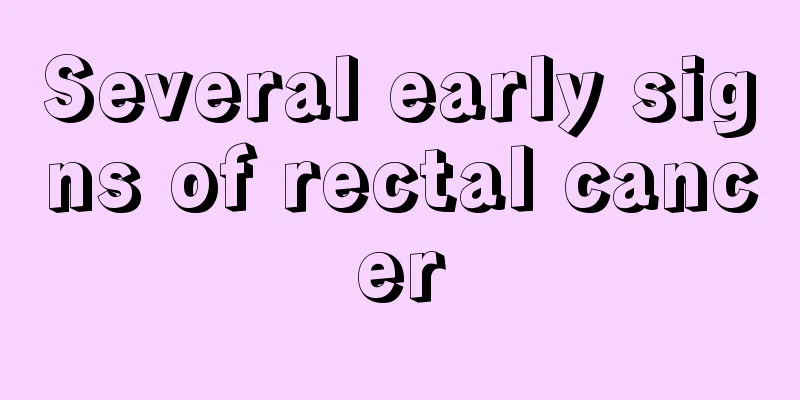 Several early signs of rectal cancer