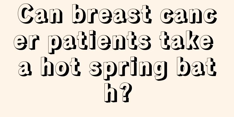 Can breast cancer patients take a hot spring bath?