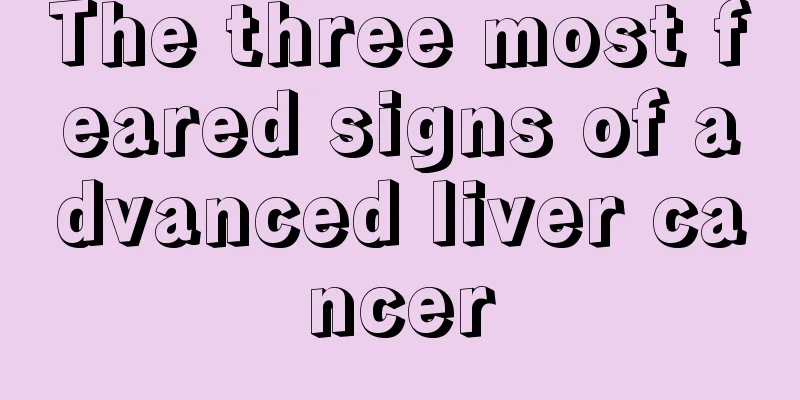 The three most feared signs of advanced liver cancer