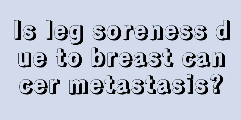 Is leg soreness due to breast cancer metastasis?