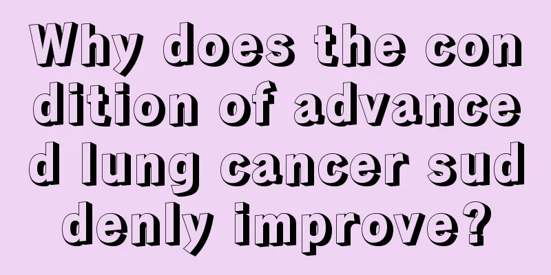 Why does the condition of advanced lung cancer suddenly improve?