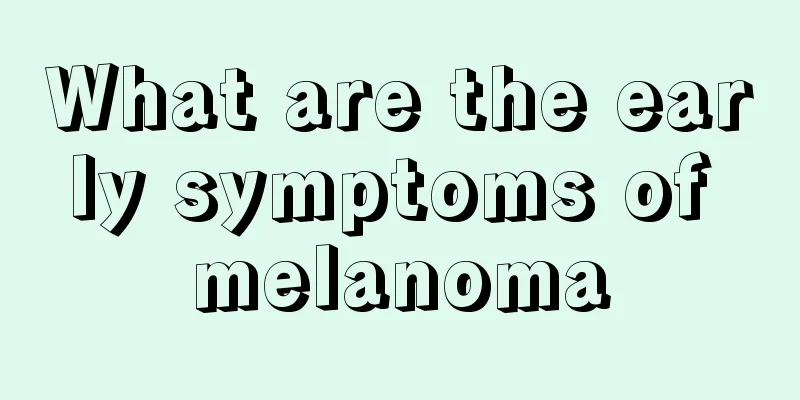 What are the early symptoms of melanoma