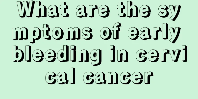 What are the symptoms of early bleeding in cervical cancer