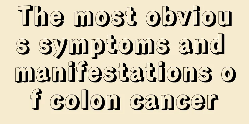 The most obvious symptoms and manifestations of colon cancer