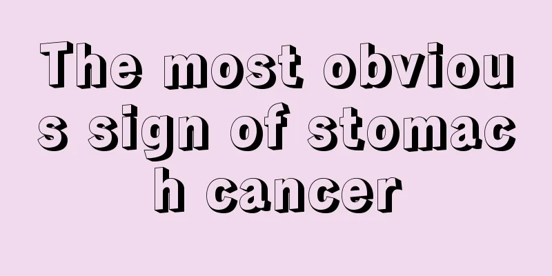 The most obvious sign of stomach cancer