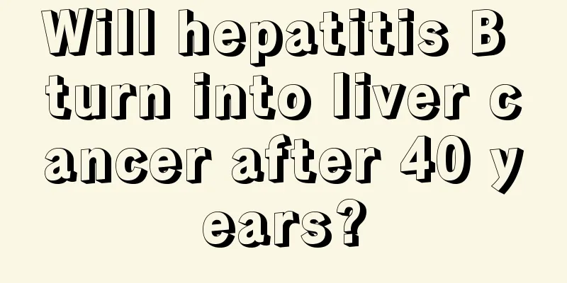 Will hepatitis B turn into liver cancer after 40 years?