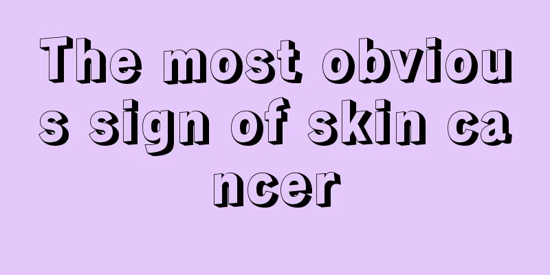 The most obvious sign of skin cancer