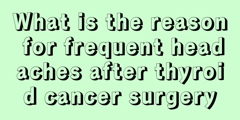 What is the reason for frequent headaches after thyroid cancer surgery