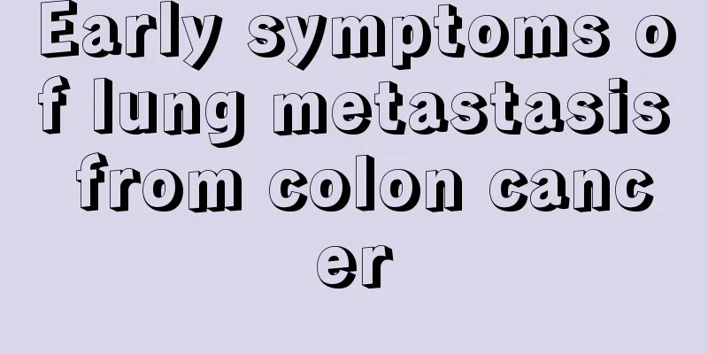 Early symptoms of lung metastasis from colon cancer